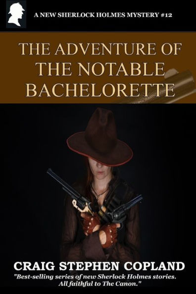The Adventure of the Notable Bachelorette: A New Sherlock Holmes Mystery