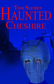 Title: Haunted Cheshire, Author: Tom Slemen