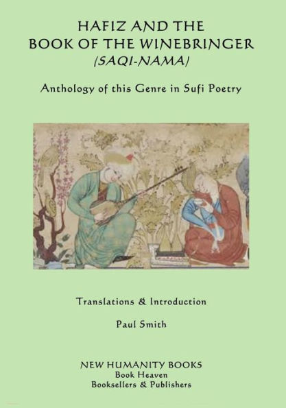 Hafiz and the Book of the Winebringer (Saqi-nama): Anthology of this Genre in Sufi Poetry