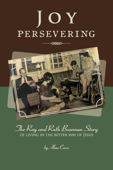 Joy Persevering: The Ray and Ruth Bozeman Story of Living in the Better Way of Jesus