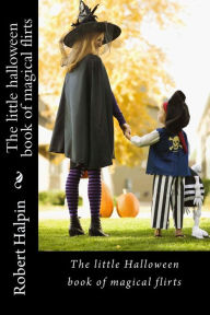 Title: The little halloween book of magical flirts, Author: Robert Anthony Halpin
