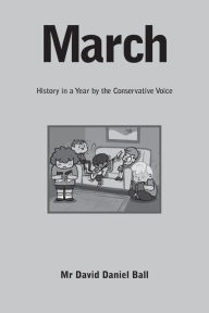 Title: March: History in a Year by the Conservative Voice, Author: David Daniel Ball