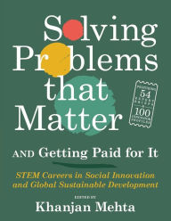 Title: Solving Problems that Matter (and Getting Paid for It): STEM Careers in Social Innovation and Global Sustainable Development, Author: Khanjan Mehta