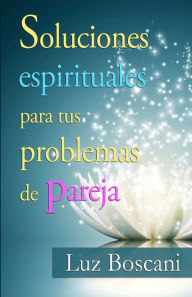 Title: Soluciones espirituales para tus problemas de pareja., Author: Luz Boscani