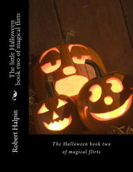 Title: The little Halloween book two of magical flirts, Author: Robert Anthony Halpin
