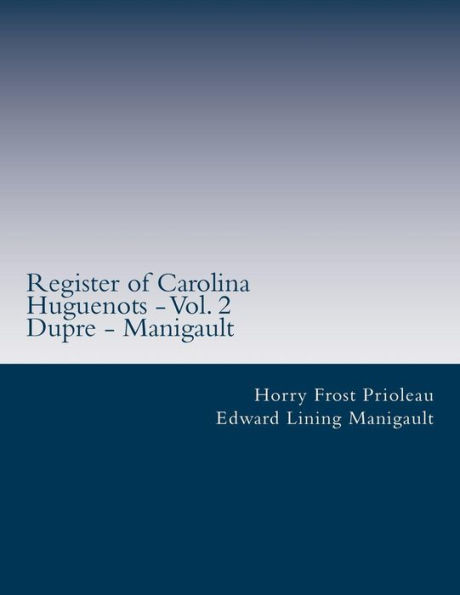 Register of Carolina Huguenots - Vol. 2: Dupre - Manigault