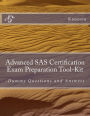 Advanced SAS Certification Exam Preparation Tool-Kit: -Dummy Questions and Answers