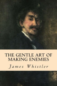Title: The Gentle Art of Making Enemies, Author: James Whistler