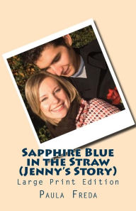 Title: Sapphire Blue in the Straw (Jenny's Story): (Large Print Edition), Author: Paula Freda