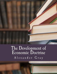 Title: The Development of Economic Doctrine (Large Print Edition): An Introductory Survey, Author: Alexander Gray