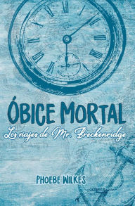 Title: Óbice mortal: Los viajes de Mr Breckenridge, Author: Phoebe a Wilkes