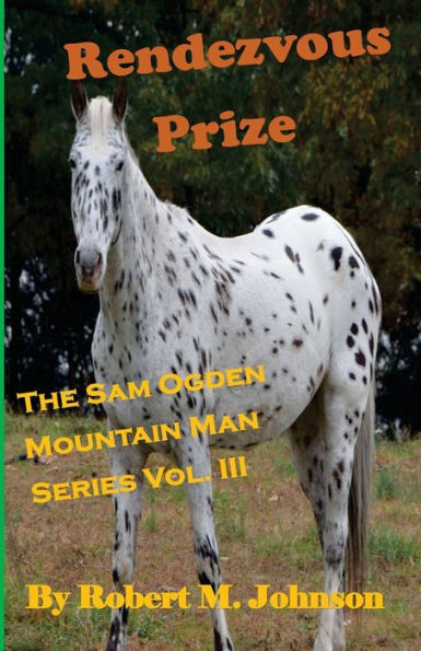 Rendezvous Prize: The Sam Ogden Mountain Man Series Vol. III