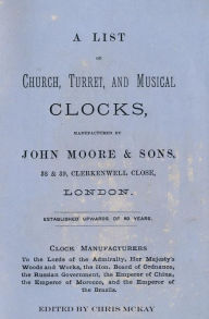 Title: A List of Church, Turret and Musical Clocks, Manufactured by John Moore & Sons., Author: Chris McKay