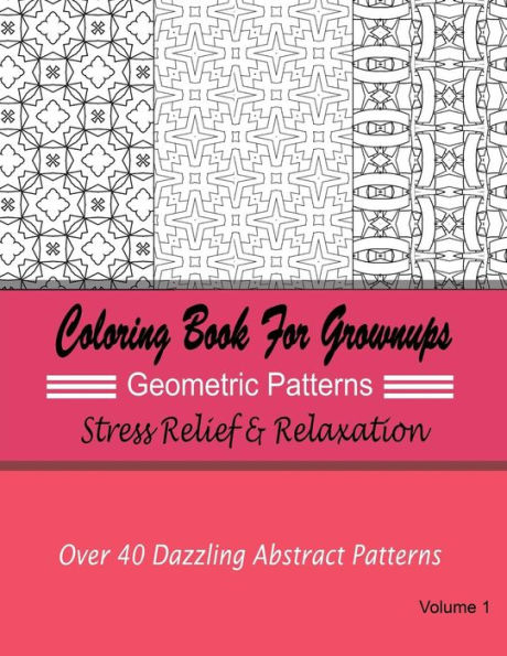 Coloring Books For Grownups Geometric Patterns: Stress Relief & Relaxation: Over 40 Dazzling Abstract Patterns