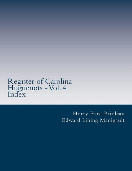 Register of Carolina Huguenots - Vol. 4: Index
