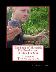 Title: The Book of Shemaiah the Prophet, and of Iddo the Seer: Hebrew Translation, Author: Ti Burtzloff