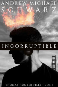 Title: Incorruptible, Author: Andrew Michael Schwarz