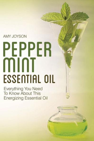 Peppermint Essential Oil: Everything You Need To Know About This Energizing Essential Oil