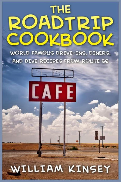 The Roadtrip Cookbook: World Famous Drive-Ins, Diners, and Dive Recipes from Route 66