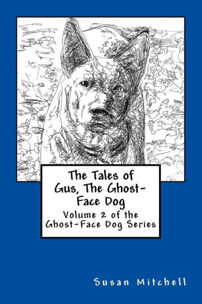 The Tales of Gus, The Ghost-Face Dog: Volume 2 of the Ghost-Face Dog Series