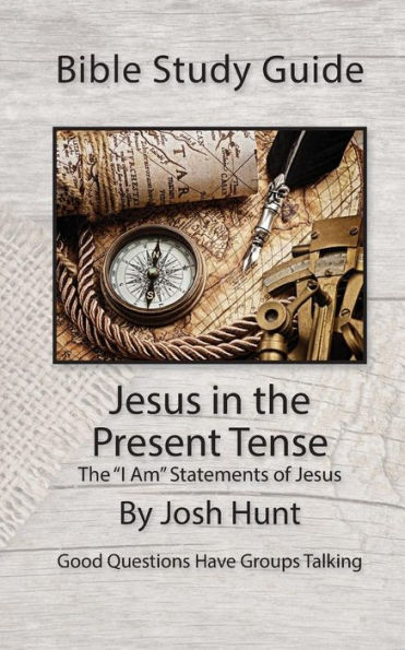 Bible Study Guide -- Jesus in the Present Tense: The "I Am" Statements of Jesus