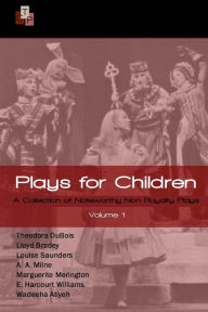 Title: Plays for Children: Volume 1: A Collection of Noteworthy Non-Royalty Plays, Author: A. A. Milne