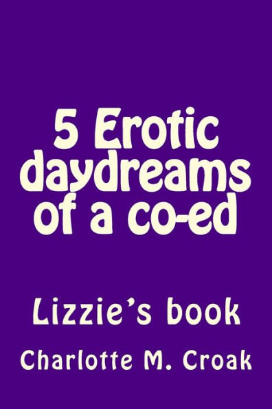 5 Erotic daydreams of a co-ed: Lizzie's Book
