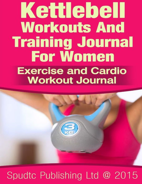 Kettlebell Workouts and Training Journal for Women: Exercise and Cardio Workout Journal