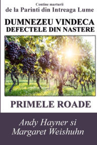Title: Dumnezeu Vindeca Defectele Din Nastere: Primele Roade, Author: Andy Hayner