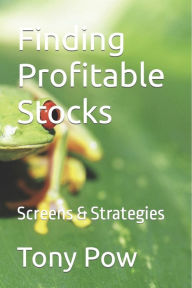 Title: Finding Profitable Stocks: Screens & Strategies, Author: Tony Pow