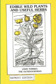 Title: Edible Wild Plants and Useful Herbs, Author: John Tomikel