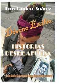 Title: Divino Exilio: Historias desde Afuera ®, Author: Tony Cantero Suárez
