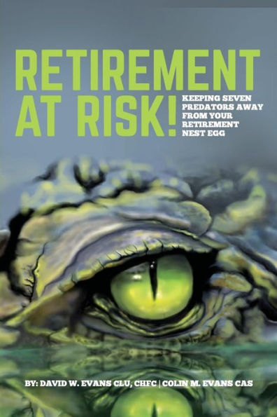 Retirement at Risk!: Keeping Seven Predators Away From Your Retirement Nest Egg