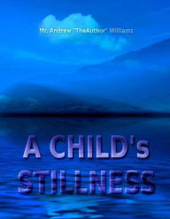 Title: A CHILD's STILLNESS, Author: Andrew Williams