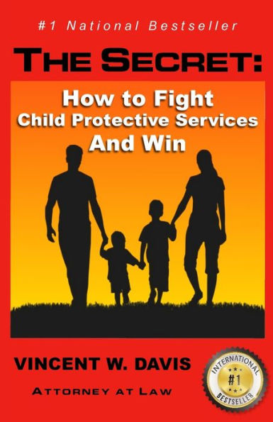 The Secret: How to Fight Child Protective Services and Win