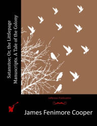 Title: Satanstoe; Or, the Littlepage Manuscripts. A Tale of the Colony, Author: James Fenimore Cooper