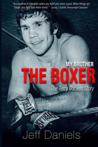 Title: My Brother the Boxer: The Terry Daniels Story, Author: Jeff Daniels