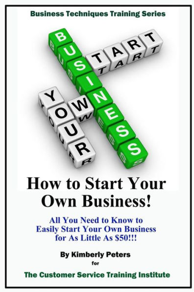 How to Start Your Own Business!: All Your Need to Know to Easily Start Your Own Business for Less than $50!