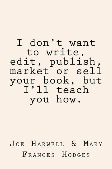 I don't want to write, edit, publish, market or sell your book, but I'll teach you how