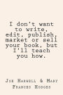 I don't want to write, edit, publish, market or sell your book, but I'll teach you how