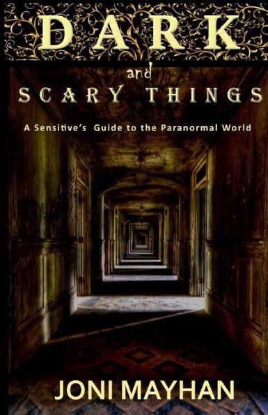 Dark and Scary Things: A Sensitive's Guide to the Paranormal World