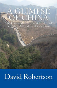 Title: A Glimpse of China: An Outsider's Inside Look at the Middle Kingdom, Author: David Robertson