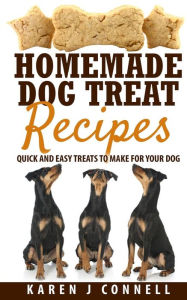 Title: Homemade Dog Treat Recipes: Quick and Easy Treats to Make for Your Dog, Author: Karen J Connell