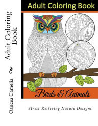 Title: Adult Coloring Book: Stress Relieving Nature Designs, Author: Oancea Camelia