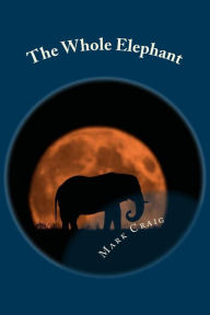 Title: The Whole Elephant: Finding a new language for God, Author: Mark Gerard Craig
