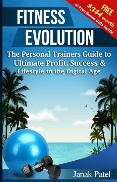 Fitness Evolution: The Personal Trainers Guide to Ultimate Profit, Success & Lifestyle in The Digital Age