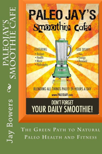 PaleoJay's Smoothie Cafe: The Green Path to Natural Paleo Health and Fitness