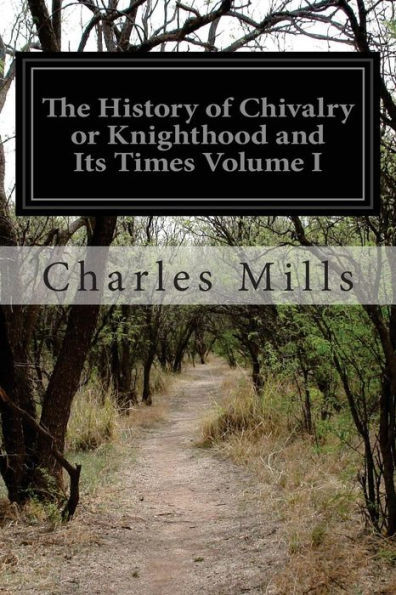 The History of Chivalry or Knighthood and Its Times Volume I