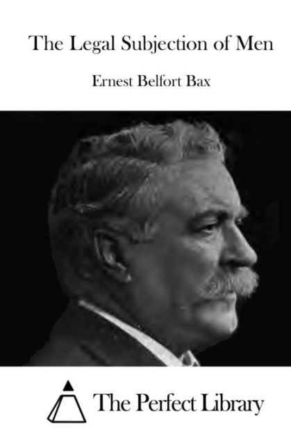 The Legal Subjection of Men by Ernest Belfort Bax, Paperback | Barnes ...