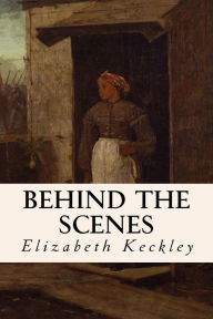 Title: Behind the Scenes, Author: Elizabeth Keckley